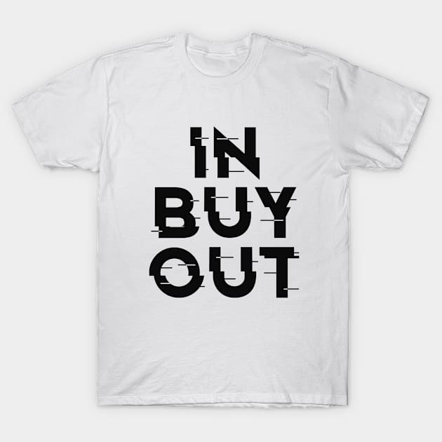 IN-BUY-OUT, FUNNY , STYLISH COOL T-Shirt by ArkiLart Design